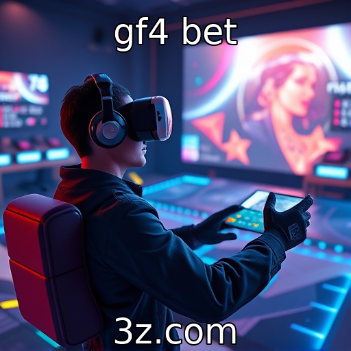 gf4 bet - Experiências de realidade virtual no entretenimento digital